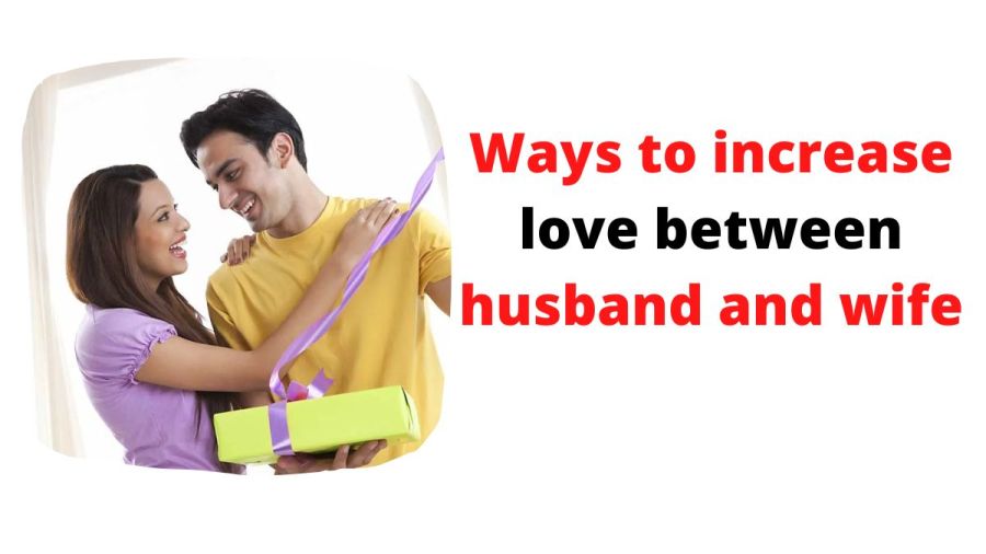 Ways to increase love between husband and wife