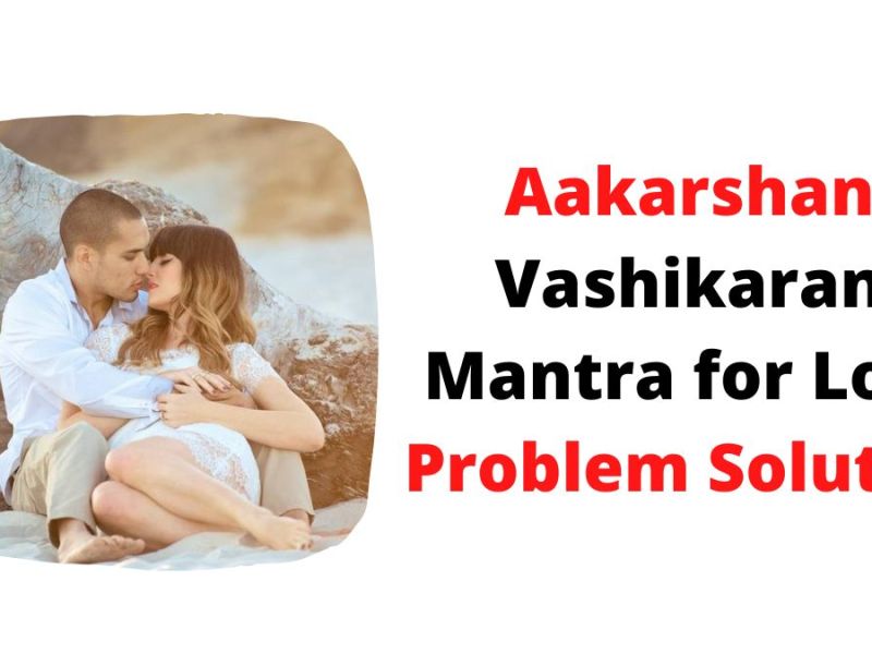 Aakarshan Vashikaran Mantra for Love Problem Solution