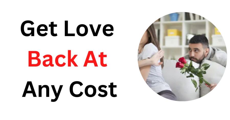 Get Love Back At Any Cost