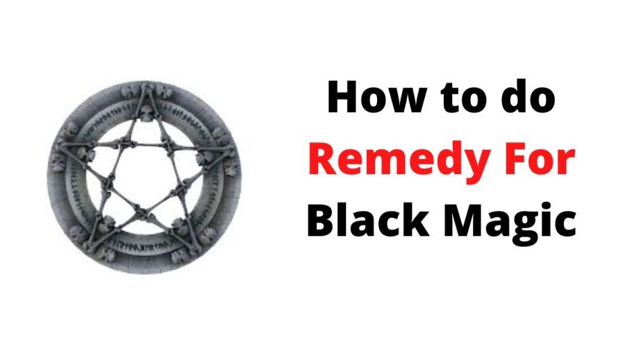 How to do Remedy For Black Magic